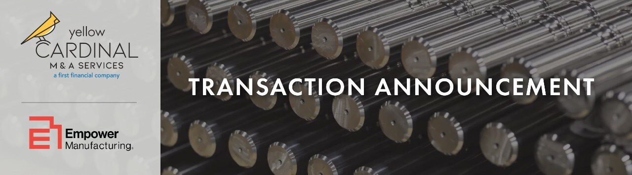 Yellow Cardinal Mergers & Acquisitions and Empower Manufacturing logos next to image of metal shafts and the words "Transaction Announcement"