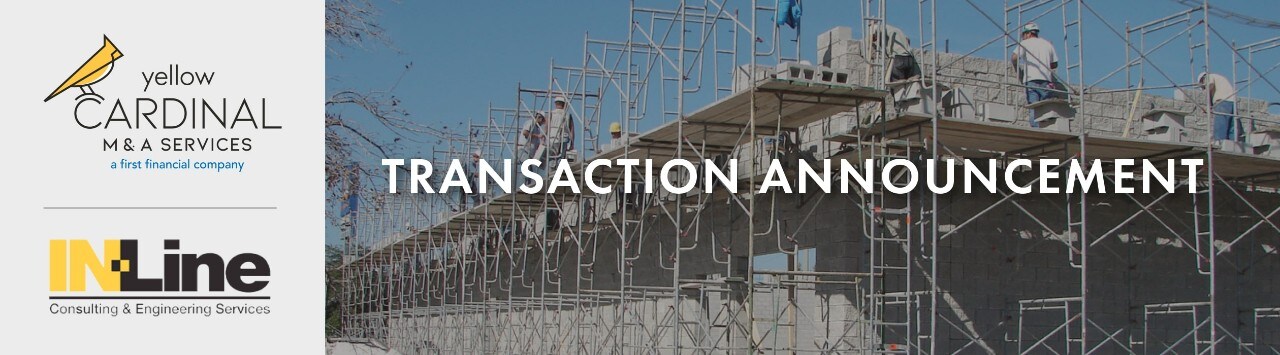 Yellow Cardinal Mergers & Acquisitions and IN-Line Consulting & Engineering Services logos next to image of construction scaffolding and the words "Transaction Announcement"